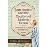 Jane Austen and the Creation of Modern Fiction: Six Novels in a Style Entirely New