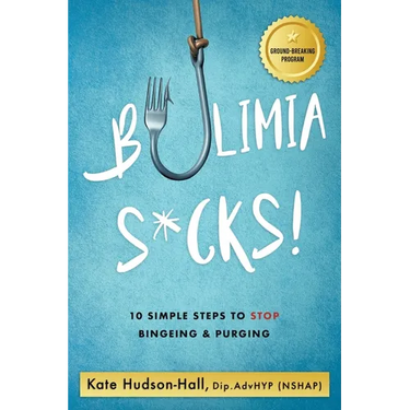 Bulimia Sucks!: 10 Simple Steps to Stop Bingeing and Purging