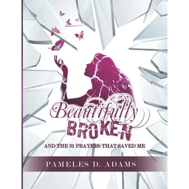 Beautifully Broken: and the 31 Prayers that Saved Me