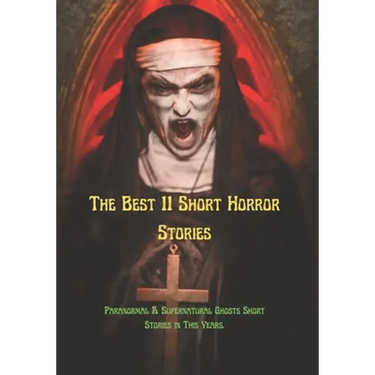 The Best 11 Short Horror Stories: Paranormal & Supernatural Ghosts Short Stories in This Years.