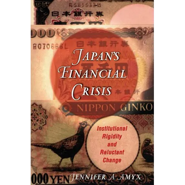 Japan's Financial Crisis: Institutional Rigidity and Reluctant Change