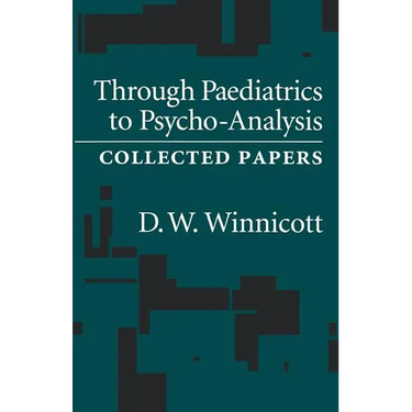 Through Pediatrics to Psychoanalysis: Collected Papers