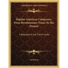 Popular American Composers, From Revolutionary Times To The Present: A Biographical And Critical Guide