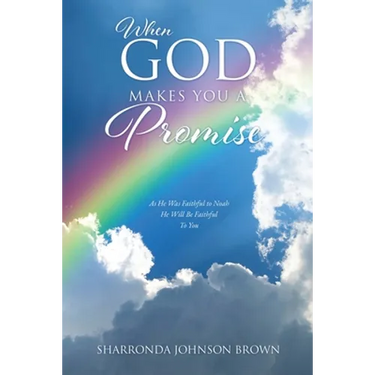When God Makes You a Promise: As He Was Faithful to Noah He Will Be Faithful To You Gen 9:13 I have set my rainbow in the clouds, and it will be the