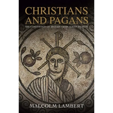 Christians and Pagans: The Conversion of Britain from Alban to Bede