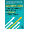 Motivation: The Ultimate Guide to Leading Your Team