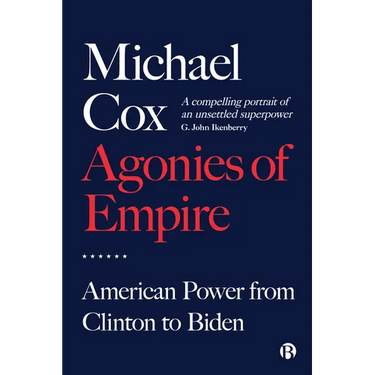 Agonies of Empire: American Power from Clinton to Biden