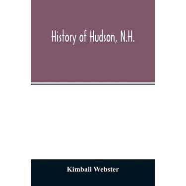 History of Hudson, N.H.: formerly a part of Dunstable, Mass., 1673-1733, Nottingham, Mass., 1733-1741, District of Nottingham, 1741-1746, Notti