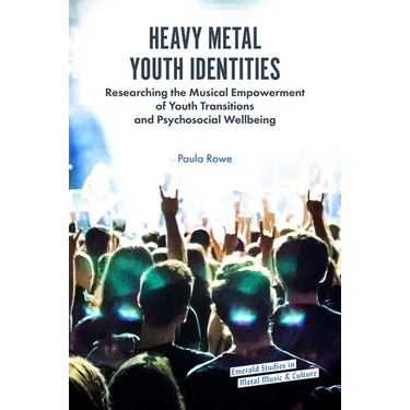 Heavy Metal Youth Identities: Researching the Musical Empowerment of Youth Transitions and Psychosocial Wellbeing