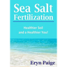 Sea Salt Fertilization: Healthier Soil and a Healthier You!