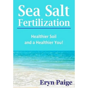 Sea Salt Fertilization: Healthier Soil and a Healthier You!