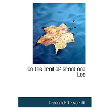 On the Trail of Grant and Lee