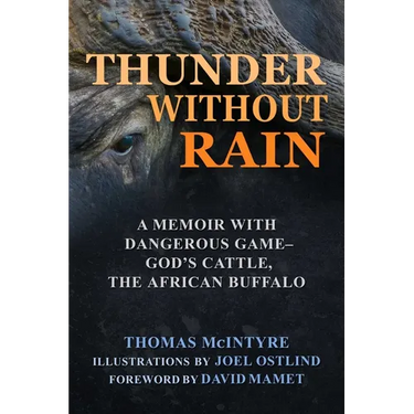 Thunder Without Rain: A Memoir with Dangerous Game, God's Cattle, the African Buffalo
