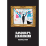 Basquiat's Defacement: The Untold Story