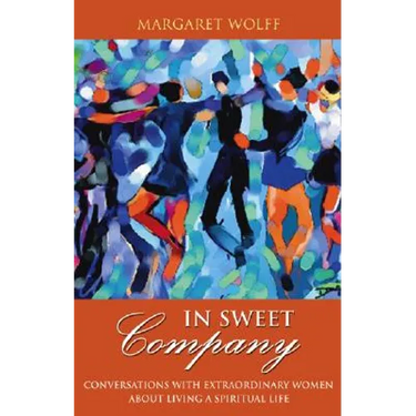 In Sweet Company: Conversations with Extraordinary Women about Living a Spiritual Life