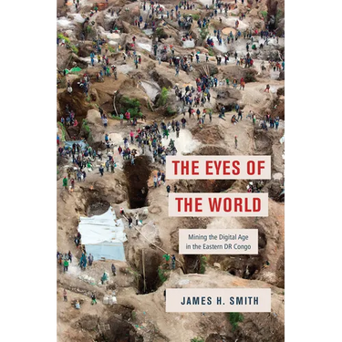 The Eyes of the World: Mining the Digital Age in the Eastern Dr Congo