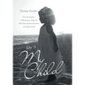 She Is My Child: What My Daughter's Medical Journey Taught Me About Faith, My Heavenly Father, and Flying Standby
