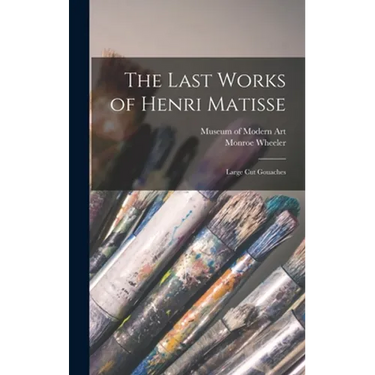 The Last Works of Henri Matisse: Large Cut Gouaches