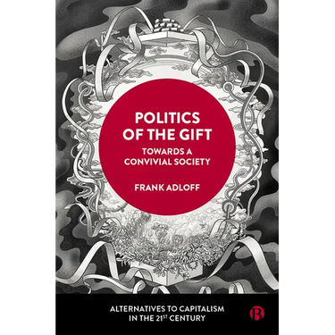Politics of the Gift: Towards a Convivial Society