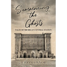 Summoning the Ghosts: Tales of Michigan Central Station