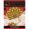 Coloring Books For Adults Volume 3: 40 Stress Relieving And Relaxing Patterns