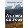 Alaska on Foot: Wilderness Techniques for the Far North