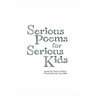 Serious Poems for Serious Kids