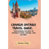 Canada Ontario Travel Guide.: "Discovering the Best of Ontario's Cities, Nature, and Culture."
