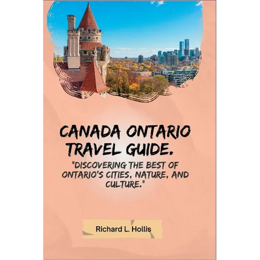 Canada Ontario Travel Guide.: "Discovering the Best of Ontario's Cities, Nature, and Culture."