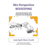 BEe Perspective Beekeeping: Honoring Honeybees with Treatment-free Beekeeping