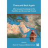 There and Back Again: Afro-Eurasian Exchange in the Neolithic and Bronze Age Periods