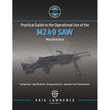 Practical Guide to the Operational Use of the M249 SAW Machine Gun