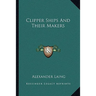 Clipper Ships And Their Makers