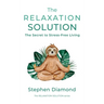 The Relaxation Solution: The Secret to Stress-Free Living