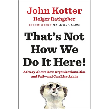 That's Not How We Do It Here!: A Story about How Organizations Rise and Fall--And Can Rise Again