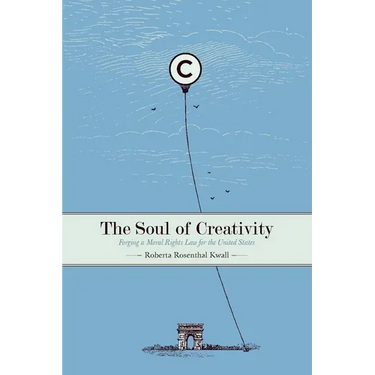 The Soul of Creativity: Forging a Moral Rights Law for the United States