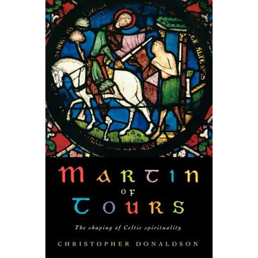 Martin of Tours: The Shaping of Celtic Christianity