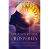 Four Weeks For Prosperity: Teach your mind how to attract money using the Law of Attraction with guided meditations, positive affirmations, goal setti