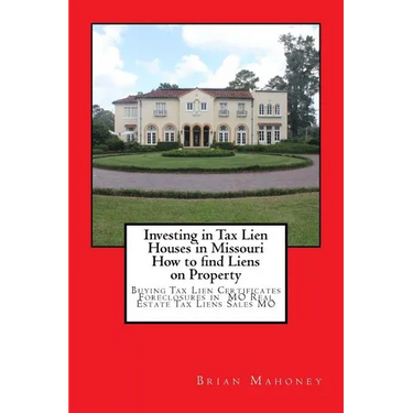 Investing in Tax Lien Houses in Missouri How to find Liens on Property: Buying Tax Lien Certificates Foreclosures in MO Real Estate Tax Liens Sales MO