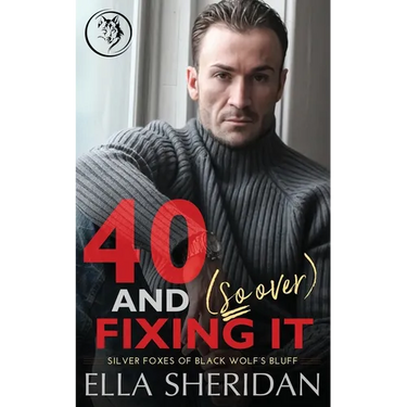 40 and (So Over) Fixing It: An Over 40 Grumpy Single Dad Romance