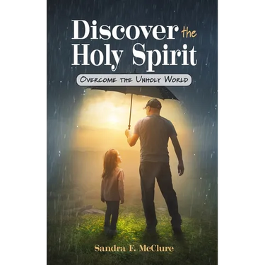 Discover the Holy Spirit: Overcome the Unholy World