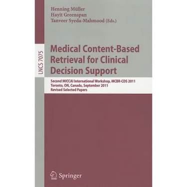 Medical Content-Based Retrieval for Clinical Decision Support: Second MICCAI International Workshop, MCBR-CDS 2011, Toronto, ON, Canada, September 22,