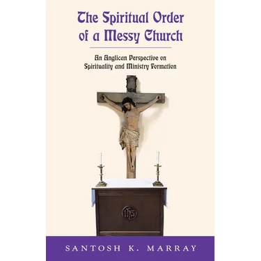 The Spiritual Order of a Messy Church: An Anglican Perspective on Spirituality and Ministry Formation