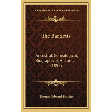 The Bartletts: Ancestral, Genealogical, Biographical, Historical (1892)