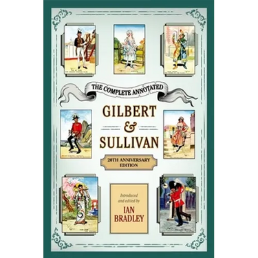 The Complete Annotated Gilbert & Sullivan: 20th Anniversary Edition