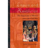 Empire and Revolution: The Americans in Mexico Since the Civil War