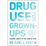 Drug Use for Grown-Ups: Chasing Liberty in the Land of Fear
