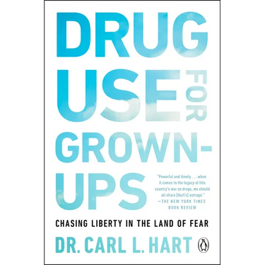 Drug Use for Grown-Ups: Chasing Liberty in the Land of Fear