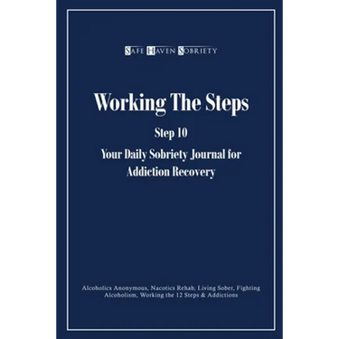 Working the Steps: Step 10 Your daly sobriety journal for Addiction Recovery: Alcoholics Anonymous, Narcotics, Rehab, Living Sober, Fighting Alcoholis