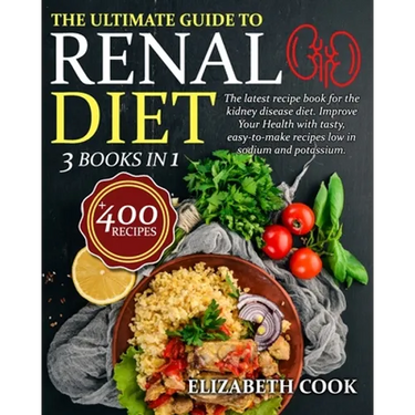 The Ultimate Guide to Renal Diet Cookbook: The latest recipe book for the kidney disease diet. Improve Your Health with tasty, easy-to-make recipes lo